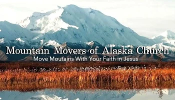 Mountain Movers of Alaska Church - Fairbanks